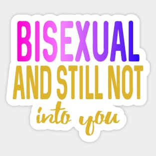 bisexual and still not into you Sticker